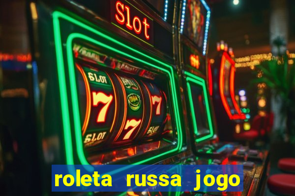 roleta russa jogo como funciona